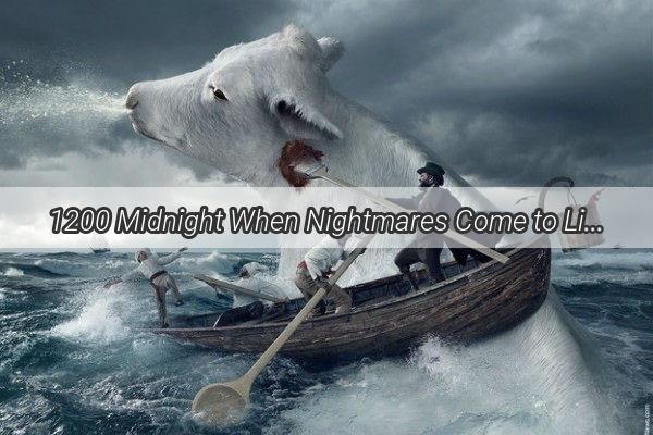 1200 Midnight When Nightmares Come to Life in the Dead of Night